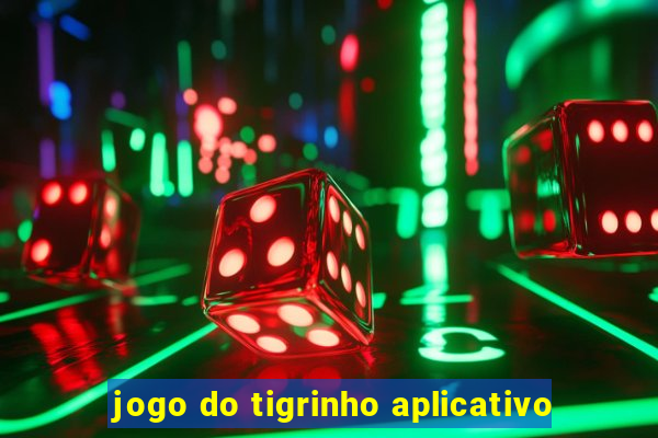 jogo do tigrinho aplicativo